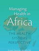 Managing Health in Africa: The Health Systems Perspective