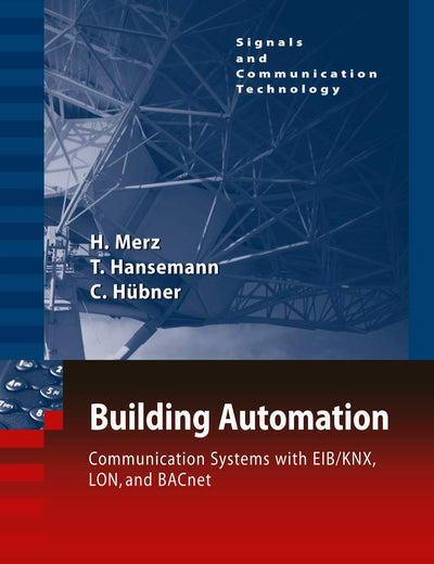 Building Automation: Communication systems with EIB/KNX, LON and BACnet (Signals and Communication Technology)