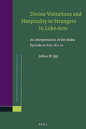 Divine Visitations and Hospitality to Strangers in Luke-Acts: An Interpretation of the Malta Episode in Acts 28:1-10 (Novum Testamentum, Supplements, 153)