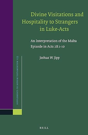 Divine Visitations and Hospitality to Strangers in Luke-Acts: An Interpretation of the Malta Episode in Acts 28:1-10 (Novum Testamentum, Supplements, 153)