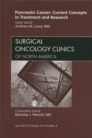 Pancreatic Cancer: Current Concepts in Treatment and Research, An Issue of Surgical Oncology Clinics (Volume 19-2) (The Clinics: Surgery, Volume 19-2)