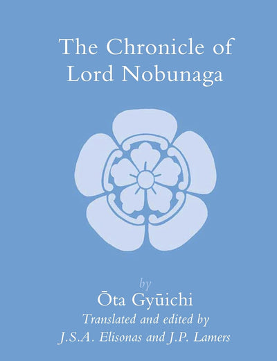 The Chronicle of Lord Nobunaga (Brill's Japanese Studies Library, 36)