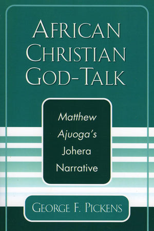 African Christian God-Talk: Matthew Ajuoga's Johera Narrative (American Society of Missiology Dissertation)