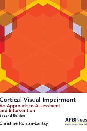 Cortical Visual Impairment: An Approach to Assessment and Intervention