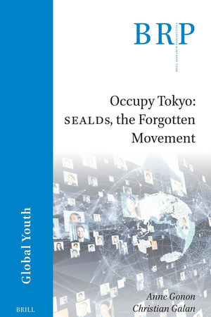 Occupy Tokyo: SEALDs, the Forgotten Movement (Brill Research Perspectives in Humanities and Social Sciences)