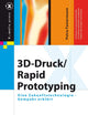 3D-Druck/Rapid Prototyping: Eine Zukunftstechnologie - kompakt erklärt (X.media.press) (German Edition)
