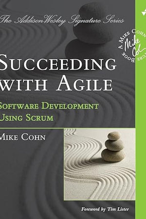 Succeeding with Agile: Software Development Using Scrum (Addison-Wesley Signature Series (Cohn))
