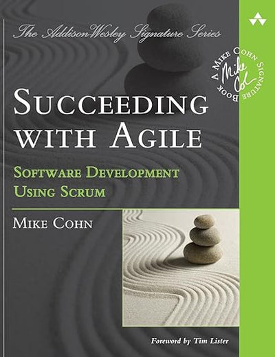 Succeeding with Agile: Software Development Using Scrum (Addison-Wesley Signature Series (Cohn))