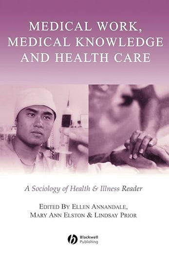 Medical Work, Medical Knowledge and Health Care: A Sociology of Health and Illness Reader (Sociology of Health and Illness Monographs)