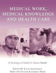 Medical Work, Medical Knowledge and Health Care: A Sociology of Health and Illness Reader (Sociology of Health and Illness Monographs)