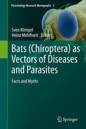 Bats (Chiroptera) as Vectors of Diseases and Parasites: Facts and Myths (Parasitology Research Monographs, 5)