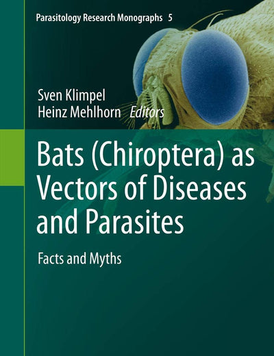 Bats (Chiroptera) as Vectors of Diseases and Parasites: Facts and Myths (Parasitology Research Monographs, 5)