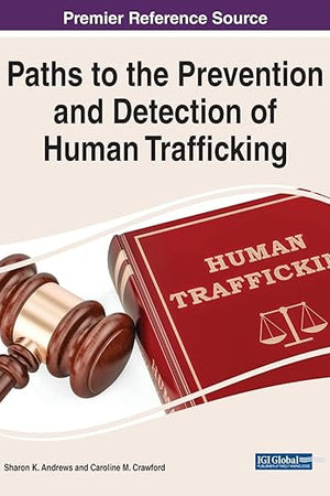 Paths to the Prevention and Detection of Human Trafficking (Advances in Criminology, Criminal Justice, and Penology)