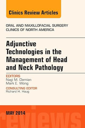 Adjunctive Technologies in the Management of Head and Neck Pathology, An Issue of Oral and Maxillofacial Clinics of North America (Volume 26-2) (The Clinics: Surgery, Volume 26-2)