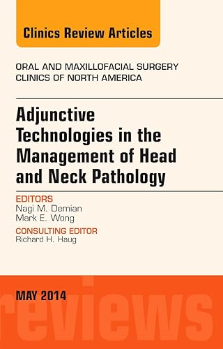 Adjunctive Technologies in the Management of Head and Neck Pathology, An Issue of Oral and Maxillofacial Clinics of North America (Volume 26-2) (The Clinics: Surgery, Volume 26-2)
