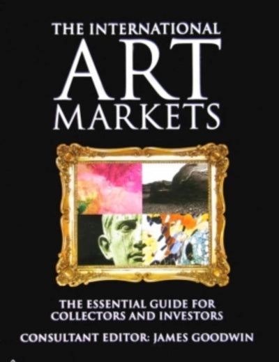 The International Art Markets: The Essential Guide for Collectors and Investors