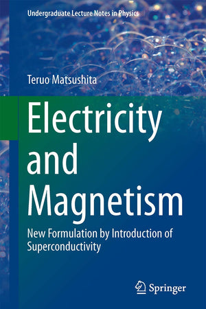 Electricity and Magnetism: New Formulation by Introduction of Superconductivity (Undergraduate Lecture Notes in Physics)