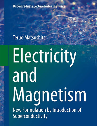 Electricity and Magnetism: New Formulation by Introduction of Superconductivity (Undergraduate Lecture Notes in Physics)