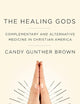 The Healing Gods: Complementary and Alternative Medicine in Christian America