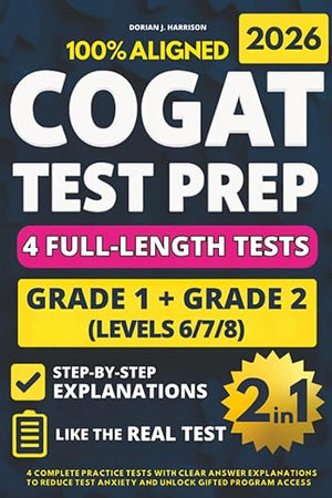 COGAT Grade 1 & 2 Test Prep (2-IN-1): 4 Complete Practice Tests with Clear Answer Explanations to Reduce Test Anxiety and Unlock Gifted Program Access