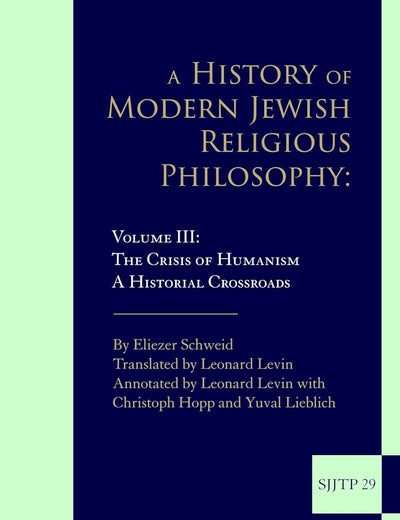 A History of Modern Jewish Religious Philosophy: Volume III: The Crisis of Humanism. A Historical Crossroads (Supplements to The Journal of Jewish Thought and Philosophy, 29)
