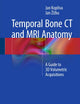 Temporal Bone CT and MRI Anatomy: A Guide to 3D Volumetric Acquisitions