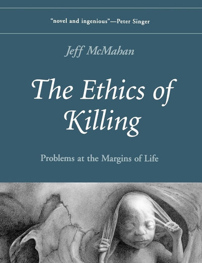 The Ethics of Killing: Problems at the Margins of Life