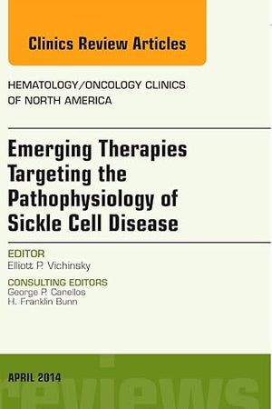 Emerging Therapies Targeting the Pathophysiology of Sickle Cell Disease, An Issue of Hematology/Oncology Clinics (Volume 28-2) (The Clinics: Internal Medicine, Volume 28-2)