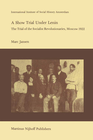 A Show Trial Under Lenin: The Trial of the Socialist Revolutionaries, Moscow 1922 (Studies in Social History, 7)