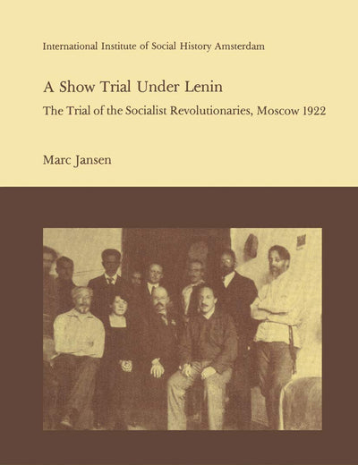 A Show Trial Under Lenin: The Trial of the Socialist Revolutionaries, Moscow 1922 (Studies in Social History, 7)