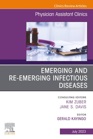 Emerging and Re-Emerging Infectious Diseases, An Issue of Physician Assistant Clinics (The Clinics: Internal Medicine, Volume 8-3)