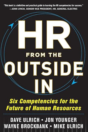 HR from the Outside In: Six Competencies for the Future of Human Resources
