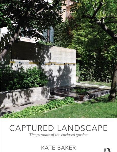 Captured Landscape: The Paradox of the Enclosed Garden