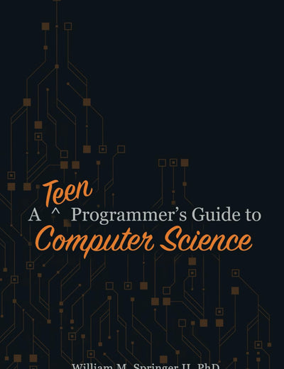 A Teen Programmer's Guide to Computer Science (A Programmer's Guide to Computer Science)