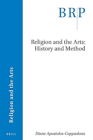 Religion and the Arts: History and Method (Brill Research Perspectives in Religion and the Arts)
