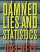 Damned Lies and Statistics: Untangling Numbers from the Media, Politicians, and Activists