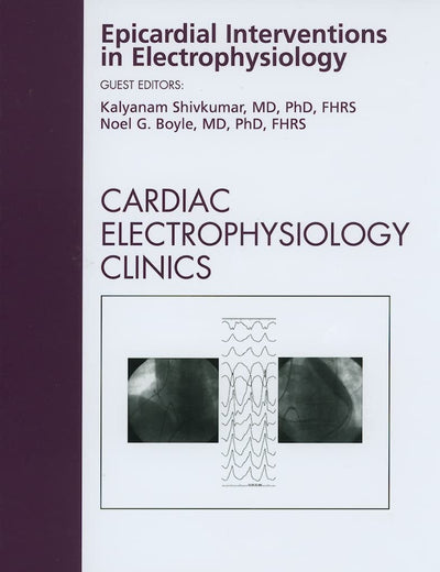 Epicardial Interventions in Electrophysiology, An Issue of Cardiac Electrophysiology Clinics (Volume 2-1) (The Clinics: Internal Medicine, Volume 2-1)