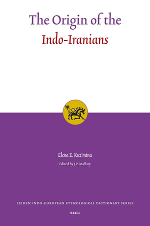 The Origin of the Indo-Iranians (Leiden Indo-European Etymological Dictionary Series, 3)