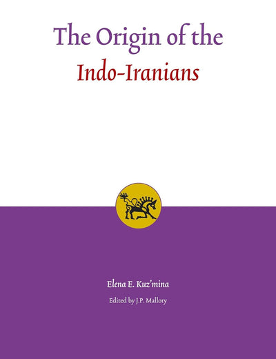 The Origin of the Indo-Iranians (Leiden Indo-European Etymological Dictionary Series, 3)