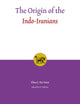 The Origin of the Indo-Iranians (Leiden Indo-European Etymological Dictionary Series, 3)