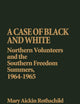 A Case of Black and White: Northern Volunteers and the Southern Freedom Summers, 1964-1965 (Contributions in Afro-American and African Studies)