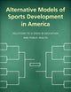 Alternative Models of Sports Development in America: Solutions to a Crisis in Education and Public Health (Ohio University Sport Management Series)