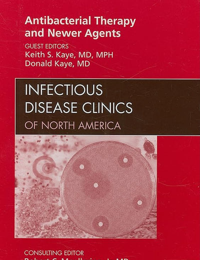 Antibacterial Therapy and Newer Agents, An Issue of Infectious Disease Clinics (Volume 23-4) (The Clinics: Internal Medicine, Volume 23-4)