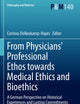 From Physicians’ Professional Ethos towards Medical Ethics and Bioethics: A German Perspective on Historical Experiences and Lasting Commitments (Philosophy and Medicine)