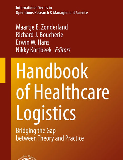 Handbook of Healthcare Logistics: Bridging the Gap between Theory and Practice (International Series in Operations Research & Management Science, 302)