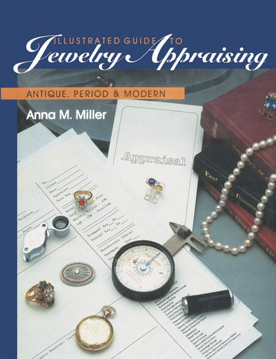 Illustrated Guide to Jewelry Appraising: Antique, Period, and Modern