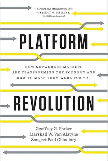 Platform Revolution: How Networked Markets Are Transforming the Economy―and How to Make Them Work for You
