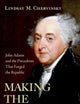 Making the Presidency: John Adams and the Precedents That Forged the Republic