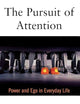 The Pursuit of Attention: Power and Ego in Everyday Life