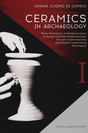 Ceramics in Archaeology: From Prehistoric to Medieval times in Europe and the Mediterranean: Ancient Craftsmanship and Modern Laboratory Techniques (Manuali L'erma - Multilanguage Manuals)